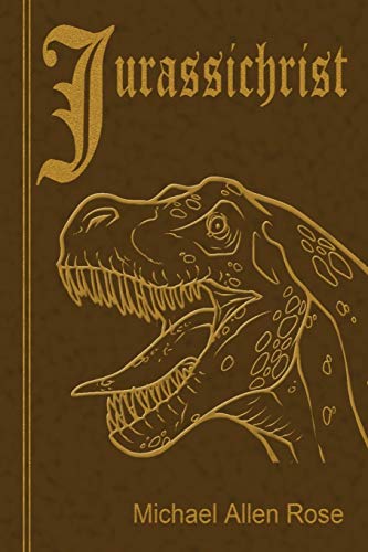 Jurassichrist by Michael Allen Rose